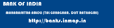 BANK OF INDIA  MAHARASHTRA ABLOLI (TAL GUHAGHAR, DIST RATNAGIRI)    banks information 